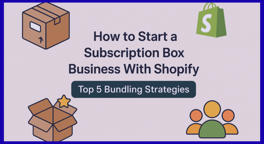 how to start a subscription box business with Shopify - feature pic